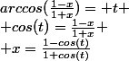 arccos(\frac{1-x}{1+x})= t
 \\ cos(t)=\frac{1-x}{1+x}
 \\ x=\frac{1-cos(t)}{1+cos(t)}