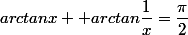 arctanx +arctan\dfrac{1}{x}=\dfrac{\pi}{2}&nbsp;&nbsp; si&nbsp;&nbsp; x>0