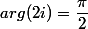arg(2i)=\dfrac{\pi}{2}\;\;[2\pi]