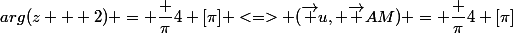 arg(z + 2) = \dfrac {\pi}4 [\pi] <=> (\vec u, \vec {AM}) = \dfrac {\pi}4 [\pi]