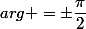 arg =\pm\dfrac{\pi}{2}