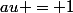 au = 1