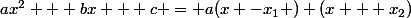 ax^{2} + bx + c = a(x -x_{1} ) (x + x_{2})
