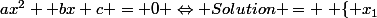 ax^2 +bx+c = 0 \Leftrightarrow Solution = \left \{ x_1;x_2} \right \}, a \neq 0 