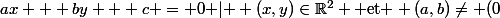 ax + by + c = 0\text{ }|\text{ } (x,y)\in\R^2 \text{ et } (a,b)\neq (0;0)