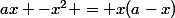 ax -x^2 = x(a-x)