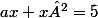 ax+x²=5