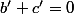 b'+c'=0