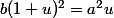 b(1+u)^2=a^2u