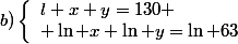 b)\left\lbrace\begin{array} l x+y=130 \\ \ln x+\ln y=\ln 63\end{array}