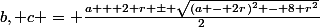 b, c = \frac{a + 2 r \pm \sqrt{(a - 2r)^2 - 8 r^2}}{2}