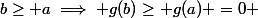 b\geq a\implies g(b)\geq g(a) =0 