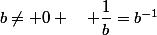 b\neq 0 \quad \dfrac{1}{b}=b^{-1}