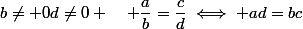 b\not= 0\ d\not=0 \quad \dfrac{a}{b}=\dfrac{c}{d}\iff ad=bc