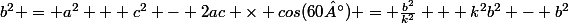 b^2 = a^2 + c^2 - 2ac \times cos(60°) = \frac{b^2}{k^2} + k^2b^2 - b^2