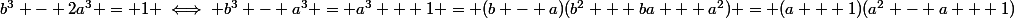 b^3 - 2a^3 = 1 \iff b^3 - a^3 = a^3 + 1 = (b - a)(b^2 + ba + a^2) = (a + 1)(a^2 - a + 1)