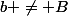 b \not= B