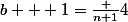 b + 1=\frac {n+1}{4}