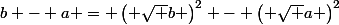 b - a = \left( \sqrt b \right)^2 - \left( \sqrt a \right)^2