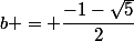 b = \dfrac{-1-\sqrt{5}}{2}
