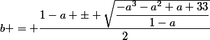 b = \dfrac{1-a \pm \sqrt{\dfrac{-a^3-a^2+a+33}{1-a}}}{2}