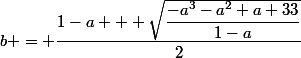 b = \dfrac{1-a + \sqrt{\dfrac{-a^3-a^2+a+33}{1-a}}}{2}