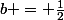 b = \frac{1}{2}