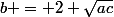 b = 2 \sqrt{ac}