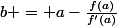 b = a-\frac{f(a)}{f'(a)}
