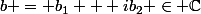 b = b_1 + ib_2 \in \mathbb{C}