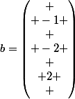 b=\begin{pmatrix} \\ -1 \\ \\ -2 \\ \\ 2 \\ \end{pmatrix}