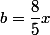 b=\dfrac{8}{5}x