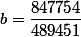 b=\dfrac{847754}{489451}