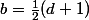 b=\frac12(d+1)