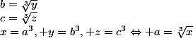 x=a^3, y=b^3, z=c^3\Leftrightarrow a=\sqrt[3]{x};b=\sqrt[3]{y};c=\sqrt[3]{z};