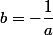 b=-\dfrac{1}{a}