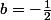 b=-\frac{1}{2}