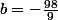 b=-\frac{98}{9}