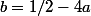 b=1/2-4a