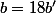 b=18b'