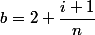 b=2+\dfrac{i+1}{n}