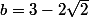 b=3-2\sqrt2
