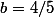 b=4/5