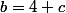 b=4+c