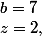 z=2,\;b=7