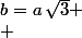b=a\,\sqrt{3}
 \\ 
