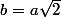 b=a\sqrt{2}