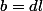b=dl