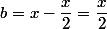 b=x-\dfrac{x}{2}=\dfrac{x}{2}