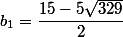 b_{1}=\dfrac{15-5\sqrt{329}}{2}